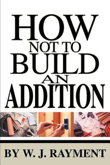 How Not to Build an Addition by W. J. Rayment