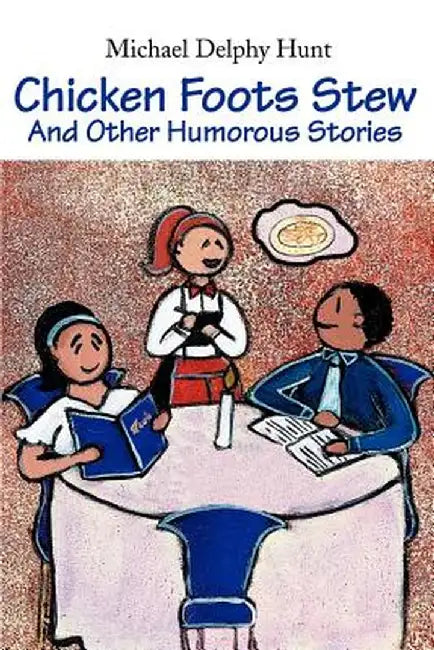 Chicken Foots Stew: And Other Humorous Stories by Michael D. Hunt