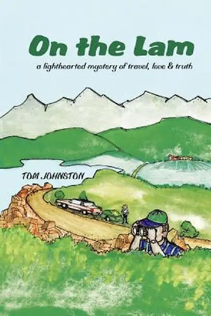 On the Lam: A Lighthearted Mystery of Travel, Love by Tom Johnston