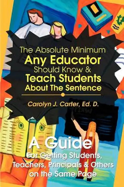 The Absolute Minimum Any Educator Should Know by Ed D. Carolyn J. Carter