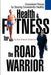Health & Fitness for the Road Warrior by Kurt Patrick Gutierrez