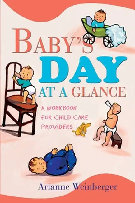 Baby's Day at a Glance: A Workbook for Child Care Providers by Arianne Weinberger