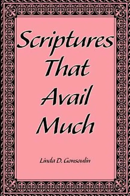 Scriptures That Avail Much by Linda D. Gonsoulin