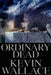 Ordinary Dead by Kevin Wallace