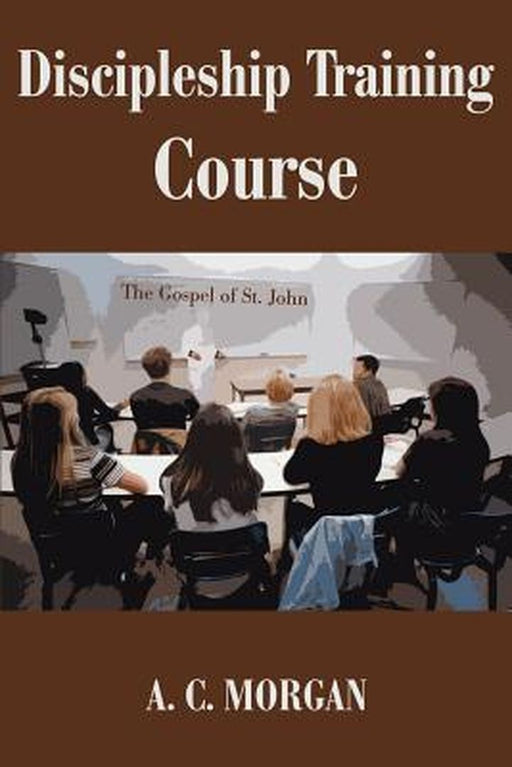 Discipleship Training Course: The Gospel of St. John by Andrea C. Morgan