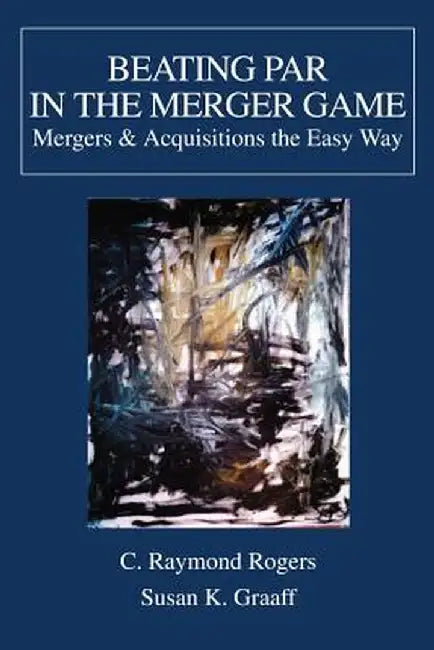 Beating Par in the Merger Game: Mergers by Susan K. Graaff
