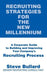Recruiting Strategies for the New Millennium: A Corporate Guide to Building and Improving Your Company's Recruiting Process by Steve Bullard
