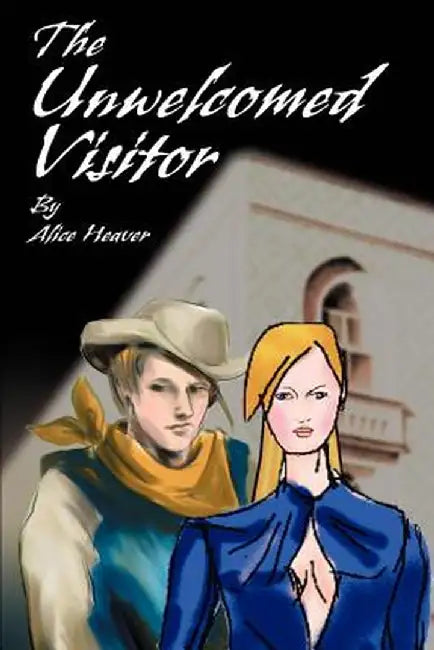 The Unwelcomed Visitor by Alice Heaver