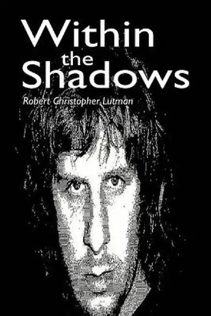 Within the Shadows by Robert Christopher Lutman