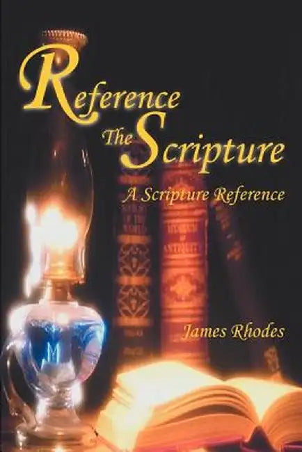 Reference the Scripture: A Scripture Reference by James M. Rhodes
