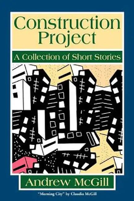 Construction Project: A Collection of Short Stories by Andrew McGill