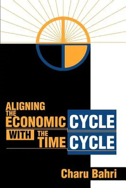 Aligning the Economic Cycle with the Time Cycle by Charu Bahri