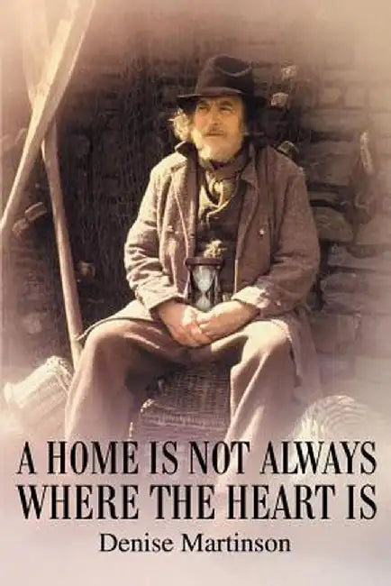 A Home Is Not Always Where the Heart Is by Denise A. Martinson