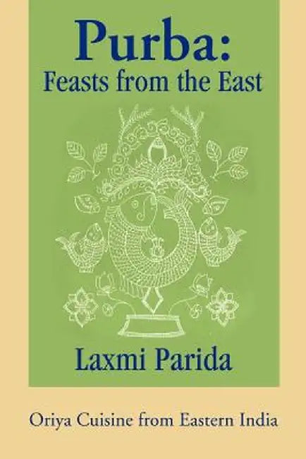 Purba: Feasts from the East: Oriya Cuisine from Eastern India by Laxmi Parida