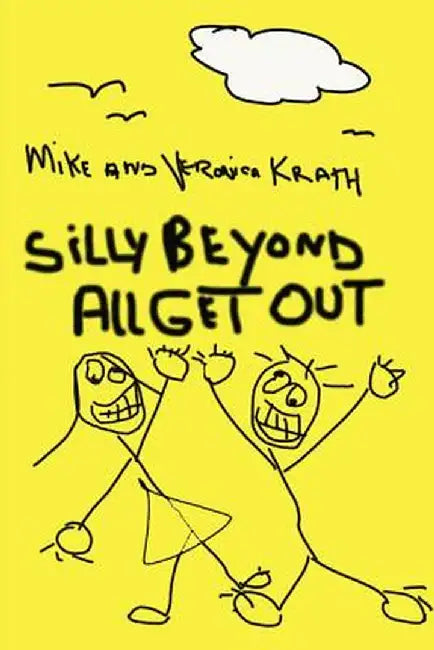 Silly Beyond All Get Out by Mike Krath