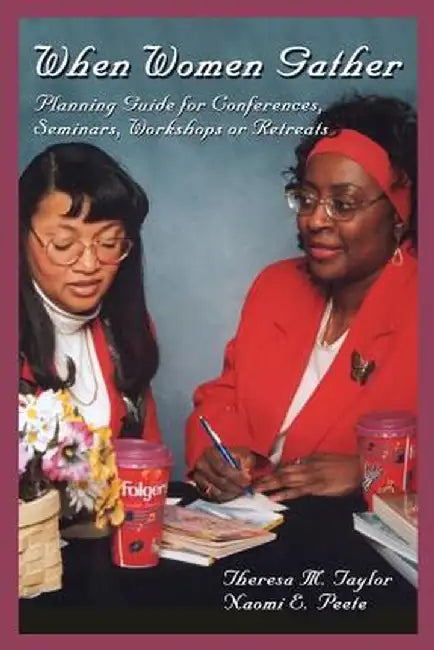 When Women Gather: Planning Guide for Conferences, Seminars, Workshops or Retreats by Naomi E. Peete
