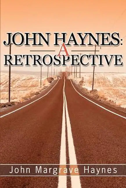 John Haynes: A Retrospective by John Michael Haynes