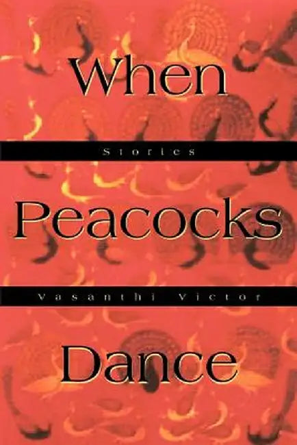 When Peacocks Dance: Stories by Vasanthi Victor