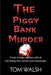 The Piggy Bank Murder by Tom Walsh