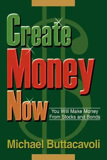 Create Money Now: You Will Make Money from Stocks and Bonds by Michael Buttacavoli