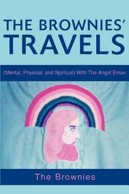 The Brownies' Travels: (Mental, Physical, and Spiritual) with the Angel Emav by The Brownies