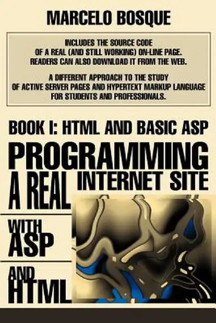 Programming a Real Internet Site with ASP and HTML: Book I: HTML and Basic ASP by Marcelo Bosque