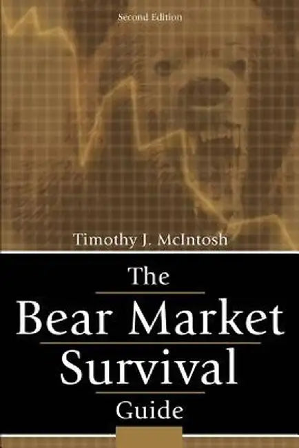 The Bear Market Survival Guide by Timothy J. McIntosh