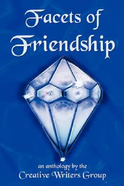 Facets of Friendship by Writers Group Creative Writers Group