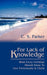 For Lack of Knowledge: What Every Christian Should Know to Live Victoriously in Christ by C. S. Parker