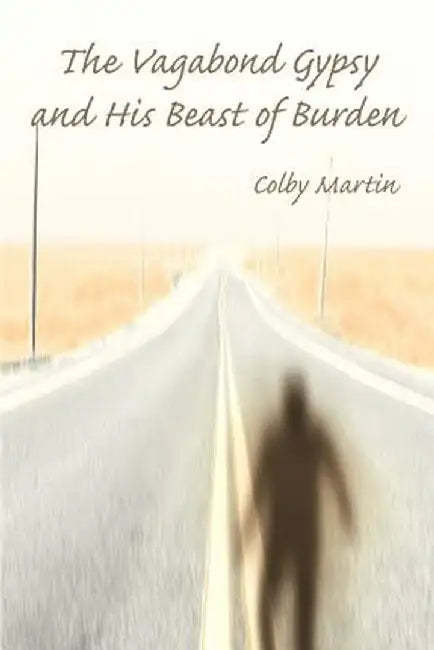 The Vagabond Gypsy and His Beast of Burden by Colby Martin