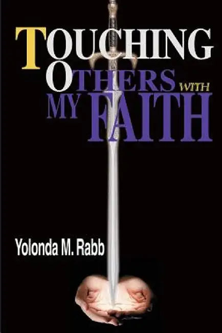 Touching Others with My Faith by Yolonda Rabb