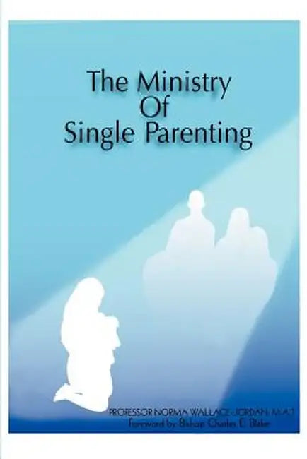 The Ministry of Single Parenting by Norma Jordan