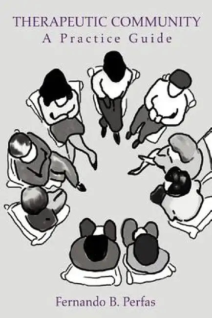 Therapeutic Community: A Practice Guide by Fernando B. Perfas