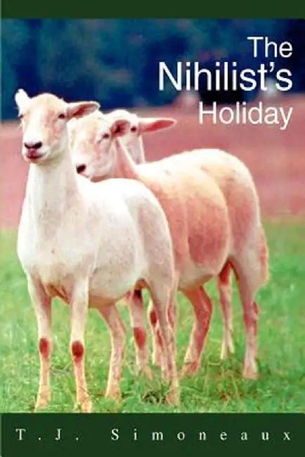 The Nihilist's Holiday by T. J. Simoneaux