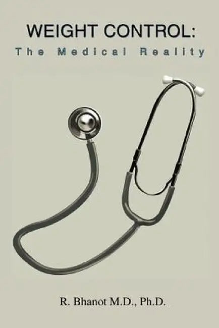 Weight Control: The Medical Reality by Raj Bhanot