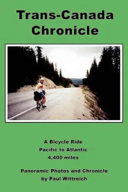 Trans-Canada Chronicle: A Bicycle Ride Pacific to Atlantic 4,400 Miles by Paul Wittreich