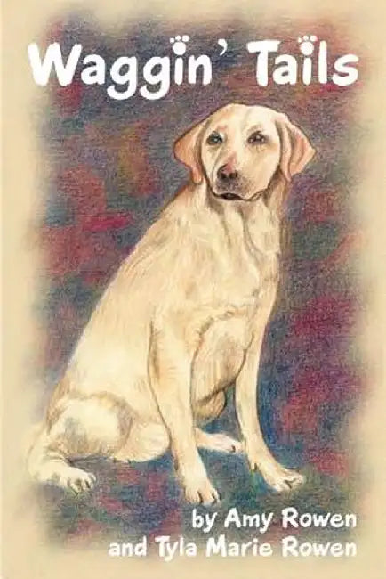 Waggin' Tails by Amy Rowen and Tyla Marie Rowen
