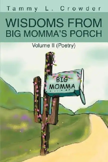 Wisdoms from Big Momma's Porch: Volume II (Poetry) by Tammy L. Crowder