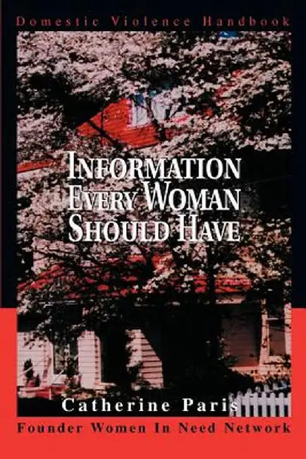 Information Every Woman Should Have: Domestic Violence Handbook by Catherine Paris