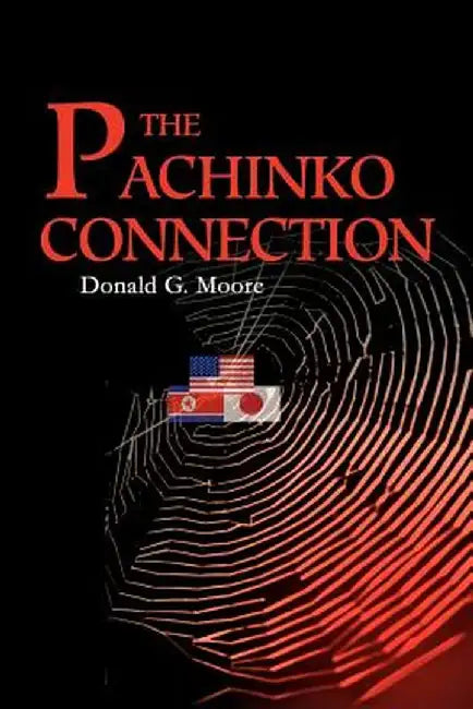 The Pachinko Connection by Donald G. Moore