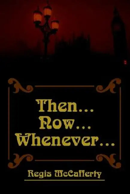 Then... Now... Whenever... by Regis McCafferty