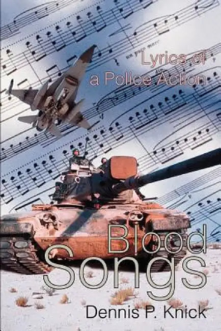 Blood Songs: Lyrics of a Police Action by Dennis P. Knick