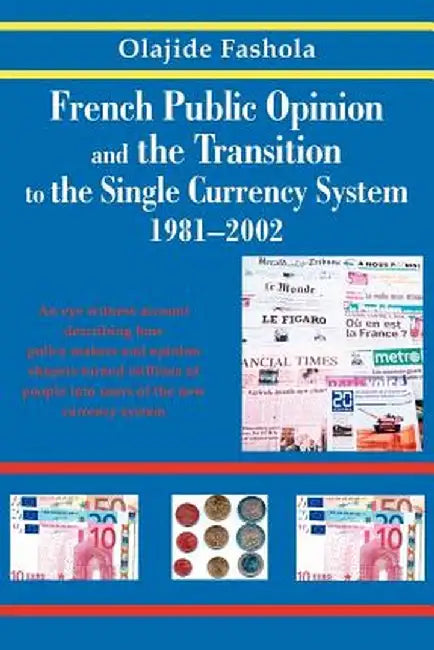 French Public Opinion and the Transition to the Single Currency System 1981-2002 by Fash