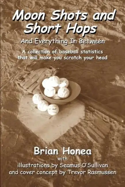 Moon Shots and Short Hops: And Everything in Between by Brian Honea
