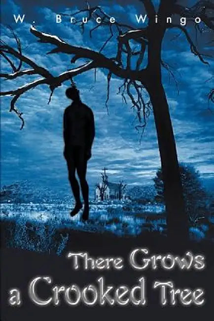 There Grows a Crooked Tree by W. Bruce Wingo
