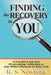 Finding the Recovery in You: A Candid Look Into Overcoming Addiction or Any Other Obstacle in Your Life by R. S. Newman