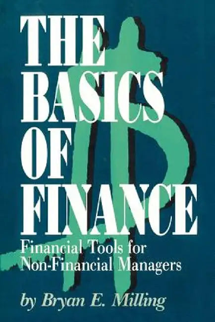 The Basics of Finance: Financial Tools for Non-Financial Managers by Bryan E. Milling