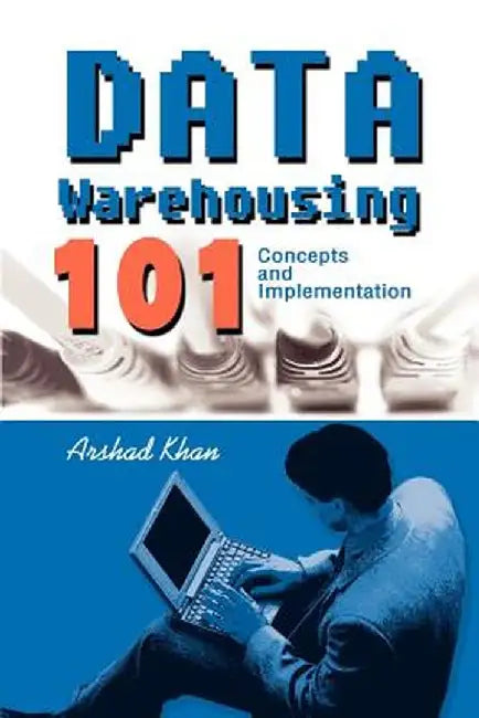 Data Warehousing 101: Concepts and Implementation by Arshad Khan