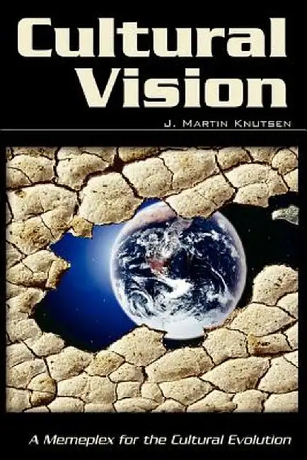 Cultural Vision: A Memeplex for the Cultural Evolution by J. Martin Knutsen