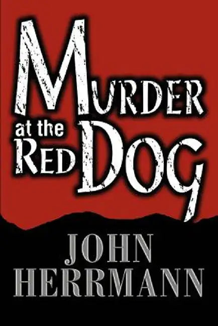 Murder at the Red Dog by John Herrmann